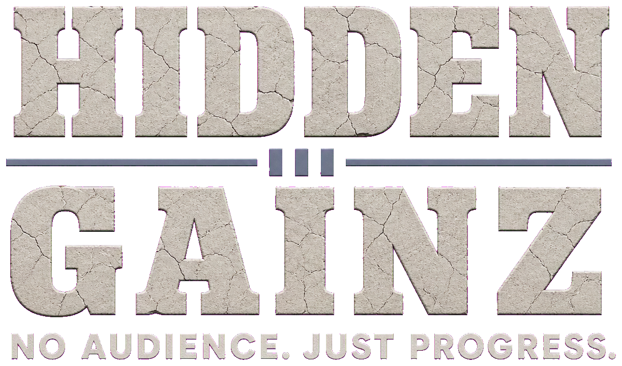 Hidden Gainz. NO AUDIENCE. JUST PROGRESS.